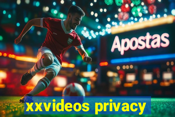 xxvideos privacy